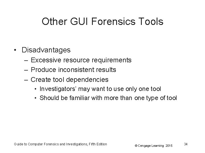 Other GUI Forensics Tools • Disadvantages – Excessive resource requirements – Produce inconsistent results