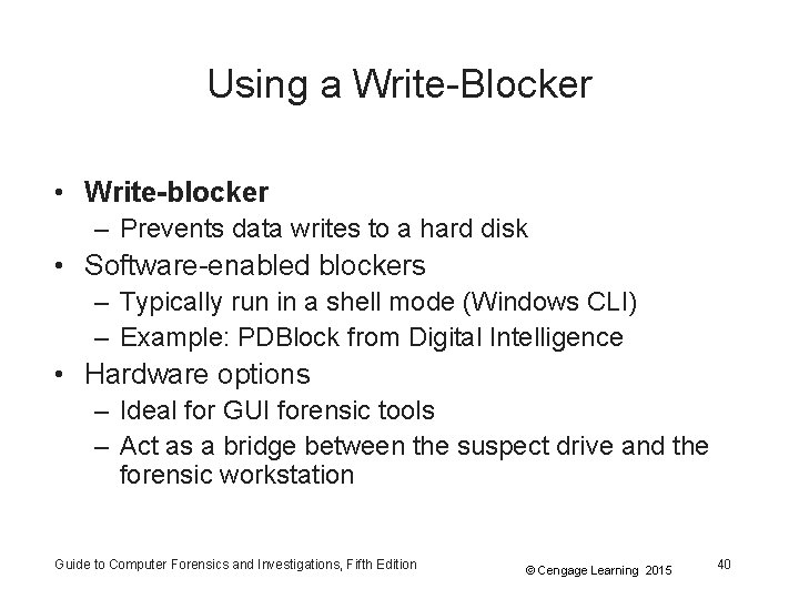Using a Write-Blocker • Write-blocker – Prevents data writes to a hard disk •
