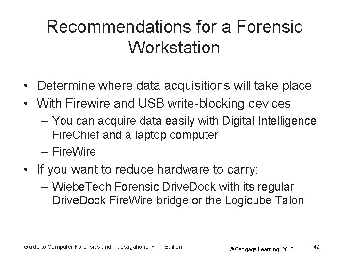 Recommendations for a Forensic Workstation • Determine where data acquisitions will take place •