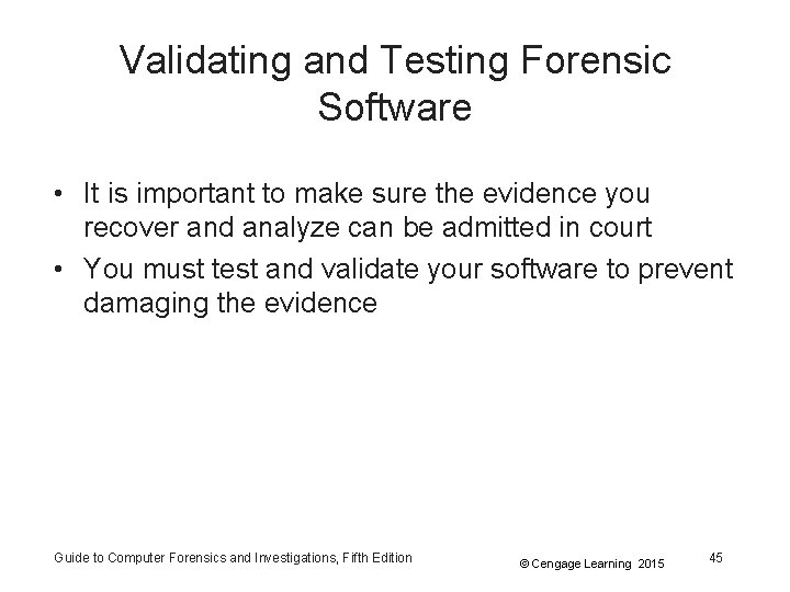 Validating and Testing Forensic Software • It is important to make sure the evidence