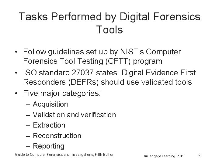 Tasks Performed by Digital Forensics Tools • Follow guidelines set up by NIST’s Computer