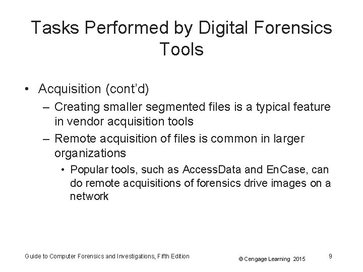 Tasks Performed by Digital Forensics Tools • Acquisition (cont’d) – Creating smaller segmented files