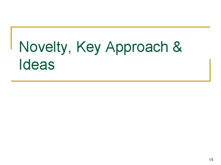 Novelty, Key Approach & Ideas 15 