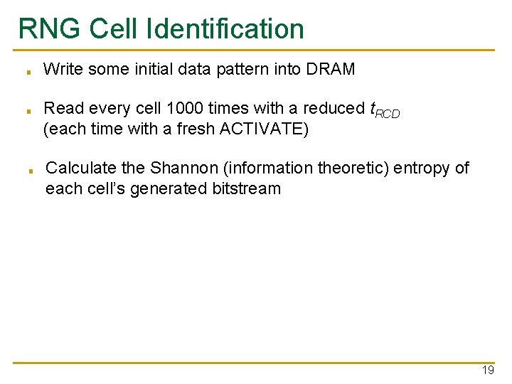 RNG Cell Identification ■ ■ ■ Write some initial data pattern into DRAM Read