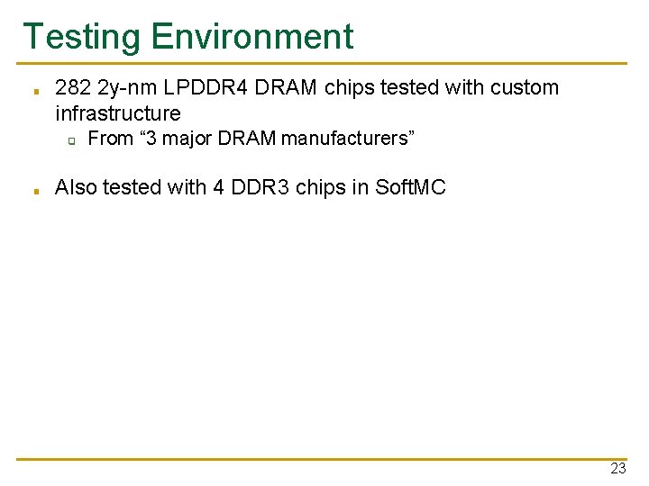 Testing Environment ■ 282 2 y-nm LPDDR 4 DRAM chips tested with custom infrastructure