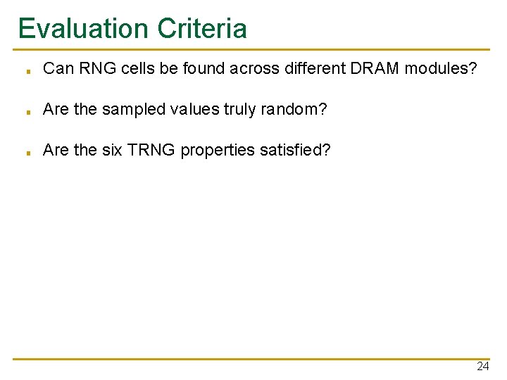 Evaluation Criteria ■ Can RNG cells be found across different DRAM modules? ■ Are