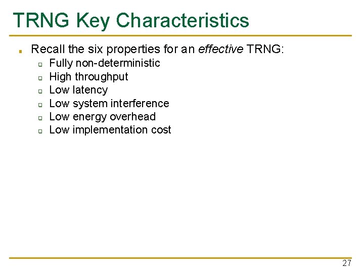 TRNG Key Characteristics ■ Recall the six properties for an effective TRNG: ❑ ❑
