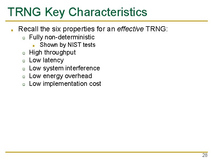 TRNG Key Characteristics ■ Recall the six properties for an effective TRNG: ❑ Fully