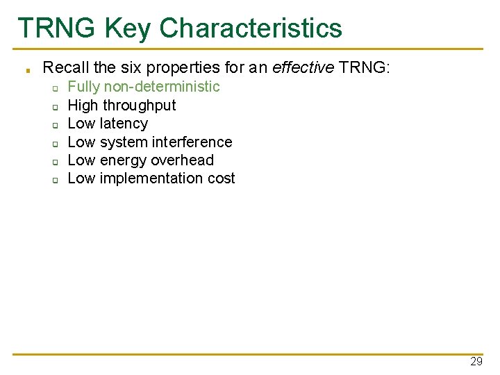 TRNG Key Characteristics ■ Recall the six properties for an effective TRNG: ❑ ❑