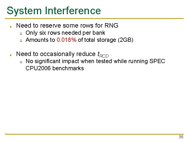 System Interference ■ Need to reserve some rows for RNG ❑ ❑ ■ Only