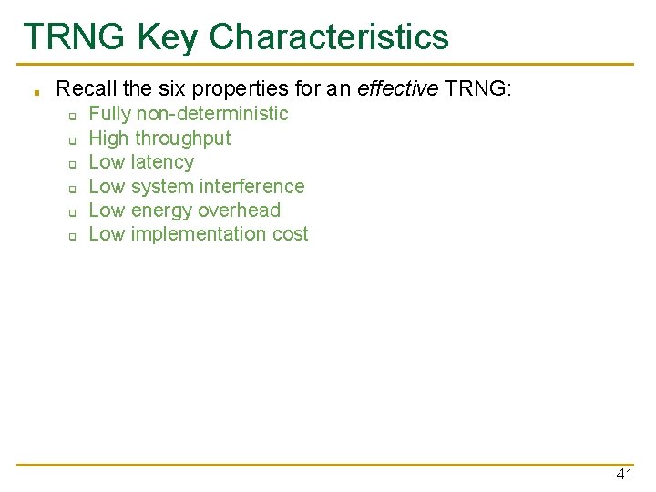 TRNG Key Characteristics ■ Recall the six properties for an effective TRNG: ❑ ❑