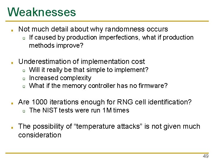 Weaknesses ■ Not much detail about why randomness occurs ❑ ■ Underestimation of implementation