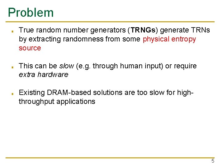 Problem ■ ■ ■ True random number generators (TRNGs) generate TRNs by extracting randomness