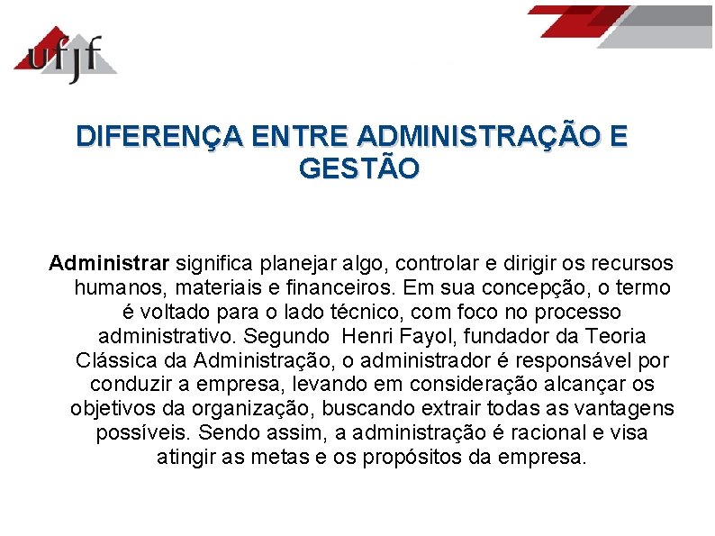 DIFERENÇA ENTRE ADMINISTRAÇÃO E GESTÃO Administrar significa planejar algo, controlar e dirigir os recursos