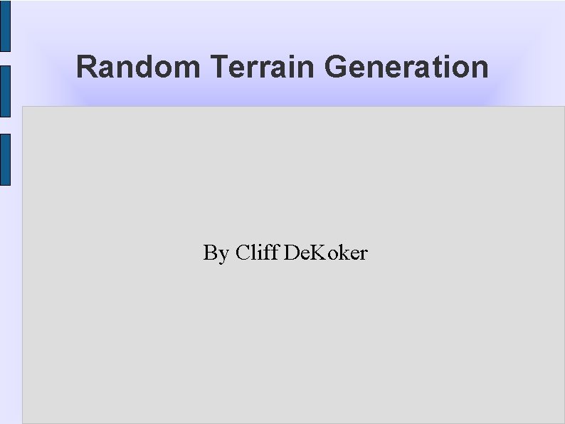 Random Terrain Generation By Cliff De. Koker 