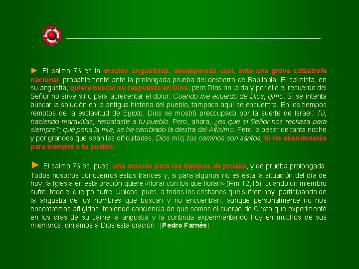 ► El salmo 76 es la oración angustiada, desesperada casi, ante una grave catástrofe