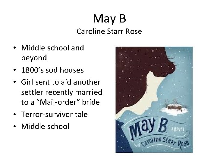 May B Caroline Starr Rose • Middle school and beyond • 1800’s sod houses