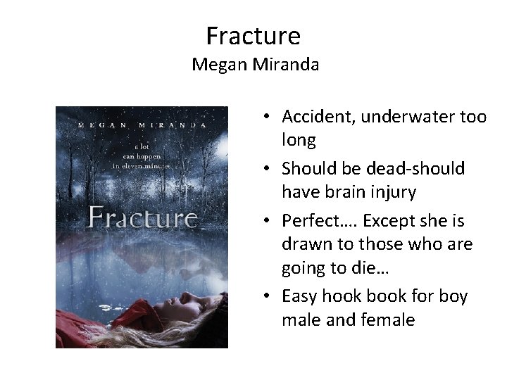Fracture Megan Miranda • Accident, underwater too long • Should be dead-should have brain