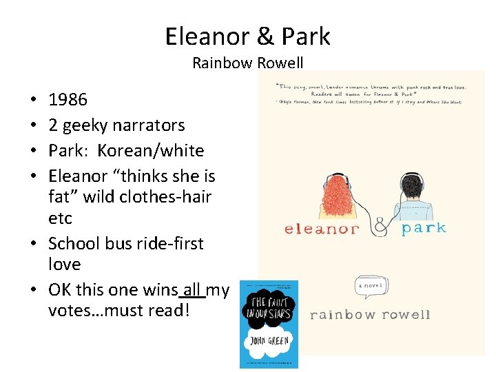 Eleanor & Park Rainbow Rowell 1986 2 geeky narrators Park: Korean/white Eleanor “thinks she