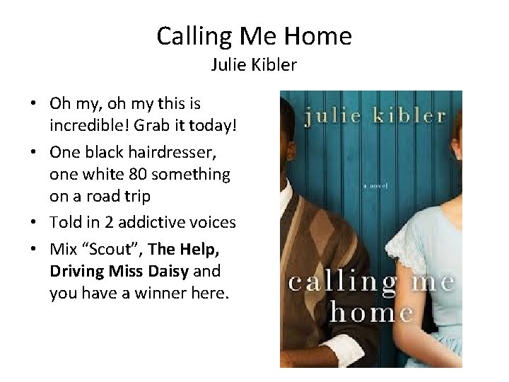 Calling Me Home Julie Kibler • Oh my, oh my this is incredible! Grab
