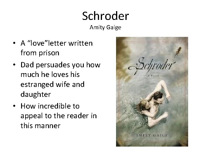 Schroder Amity Gaige • A “love”letter written from prison • Dad persuades you how