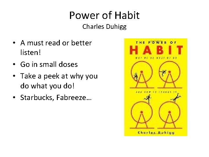 Power of Habit Charles Duhigg • A must read or better listen! • Go