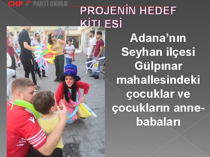 PROJENİN HEDEF KİTLESİ Adana’nın Seyhan ilçesi Gülpınar mahallesindeki çocuklar ve çocukların annebabaları 