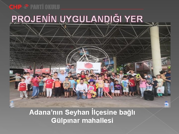 PROJENİN UYGULANDIĞI YER Adana’nın Seyhan İlçesine bağlı Gülpınar mahallesi 