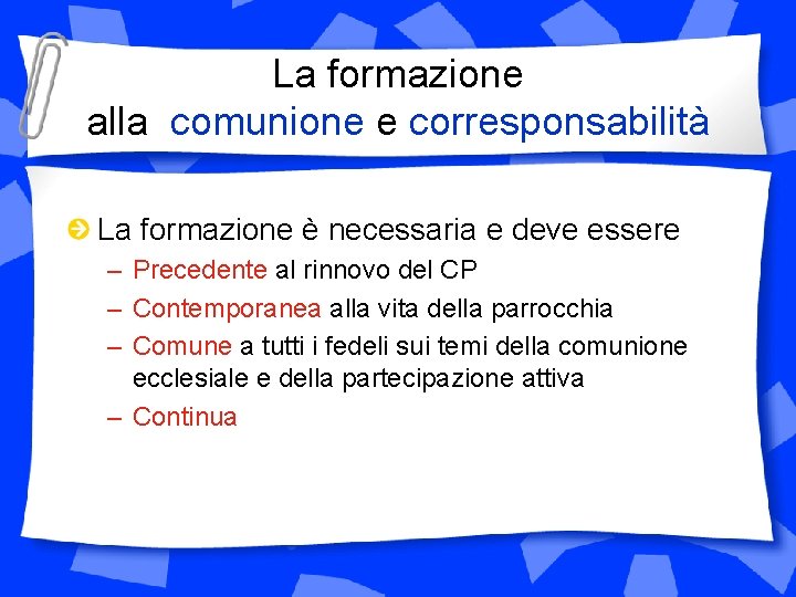 La formazione alla comunione e corresponsabilità La formazione è necessaria e deve essere –