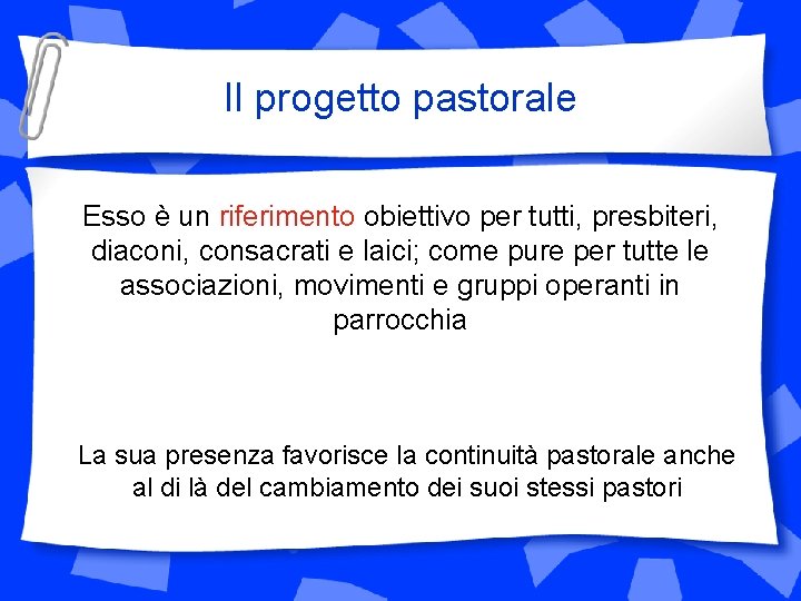 Il progetto pastorale Esso è un riferimento obiettivo per tutti, presbiteri, diaconi, consacrati e