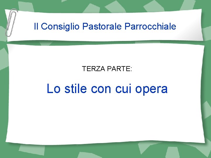 Il Consiglio Pastorale Parrocchiale TERZA PARTE: Lo stile con cui opera 