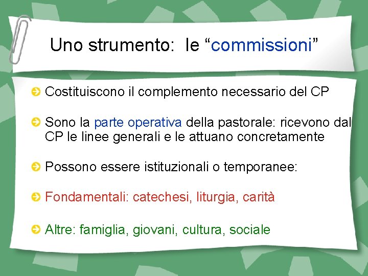 Uno strumento: le “commissioni” Costituiscono il complemento necessario del CP Sono la parte operativa