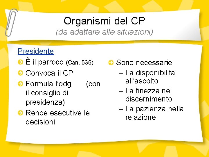 Organismi del CP (da adattare alle situazioni) Presidente È il parroco (Can. 536) Convoca