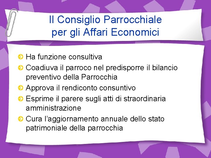 Il Consiglio Parrocchiale per gli Affari Economici Ha funzione consultiva Coadiuva il parroco nel