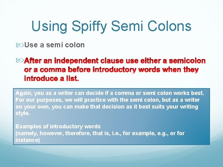 Using Spiffy Semi Colons Use a semi colon Again, you as a writer can