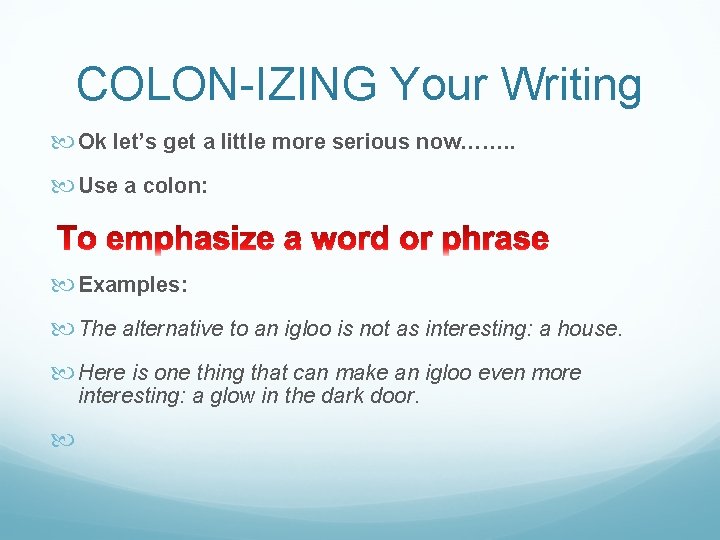 COLON-IZING Your Writing Ok let’s get a little more serious now……. . Use a