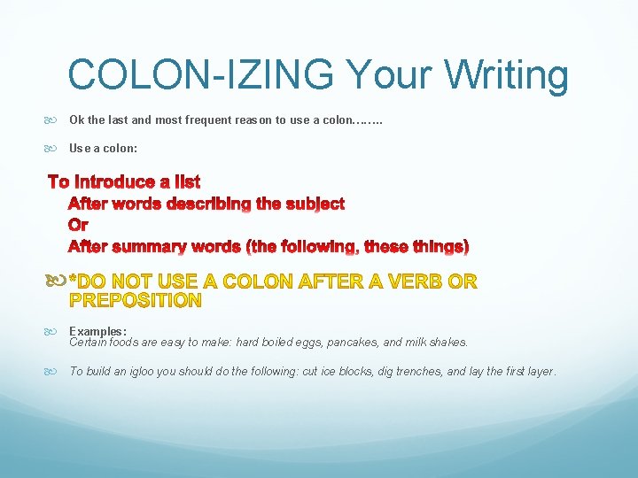 COLON-IZING Your Writing Ok the last and most frequent reason to use a colon…….