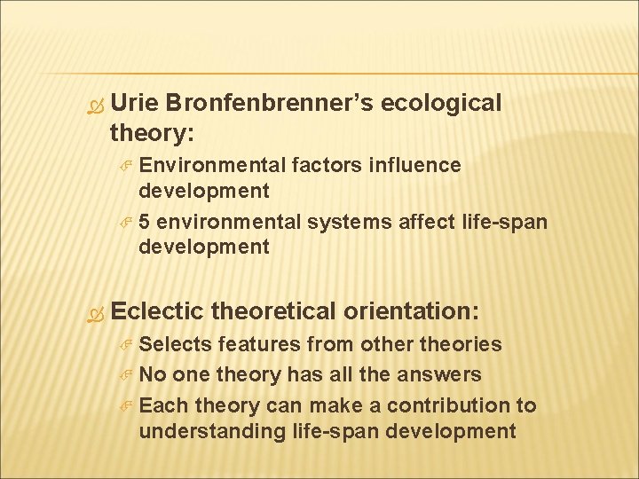  Urie Bronfenbrenner’s ecological theory: Environmental factors influence development 5 environmental systems affect life-span