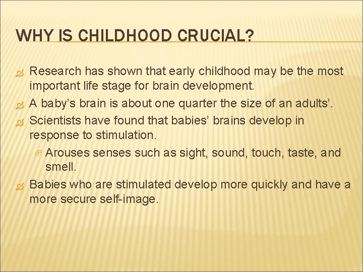 WHY IS CHILDHOOD CRUCIAL? Research has shown that early childhood may be the most