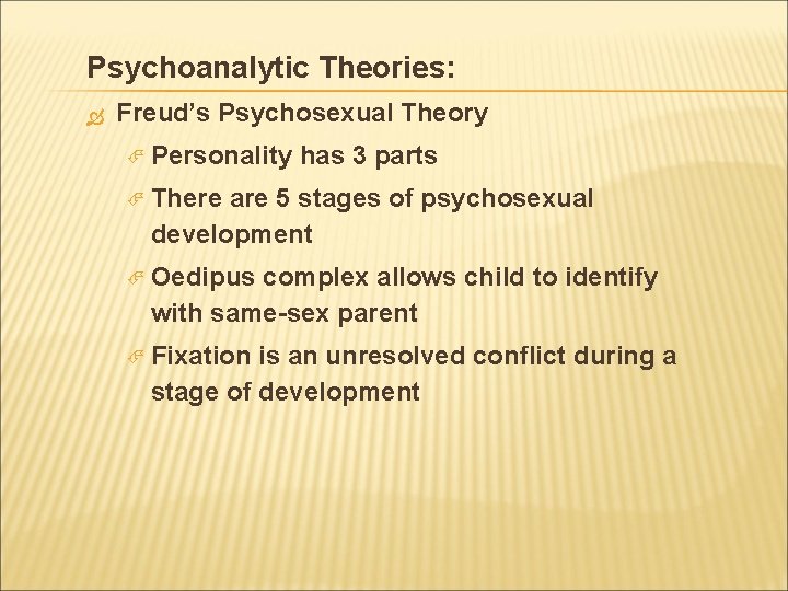 Psychoanalytic Theories: Freud’s Psychosexual Theory Personality has 3 parts There are 5 stages of