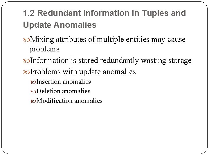 1. 2 Redundant Information in Tuples and Update Anomalies Mixing attributes of multiple entities