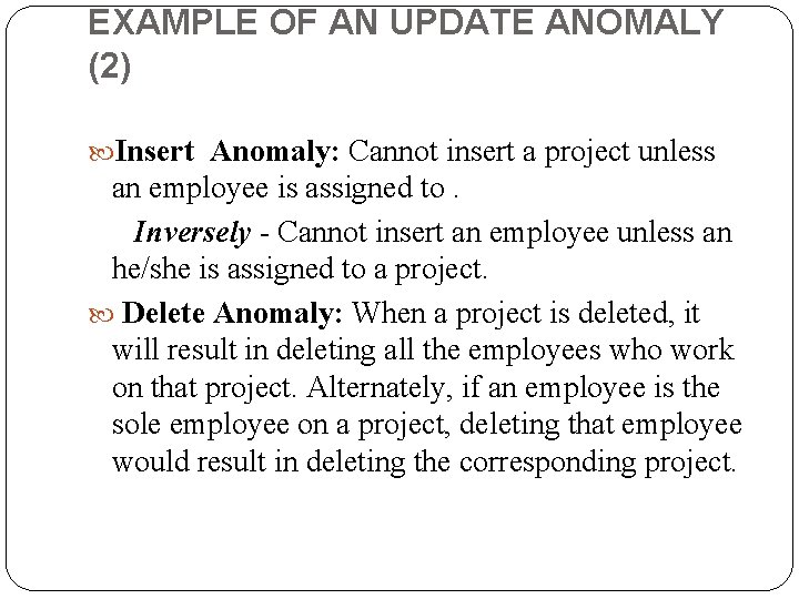 EXAMPLE OF AN UPDATE ANOMALY (2) Insert Anomaly: Cannot insert a project unless an