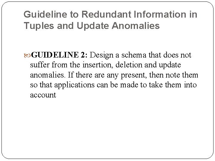 Guideline to Redundant Information in Tuples and Update Anomalies GUIDELINE 2: Design a schema