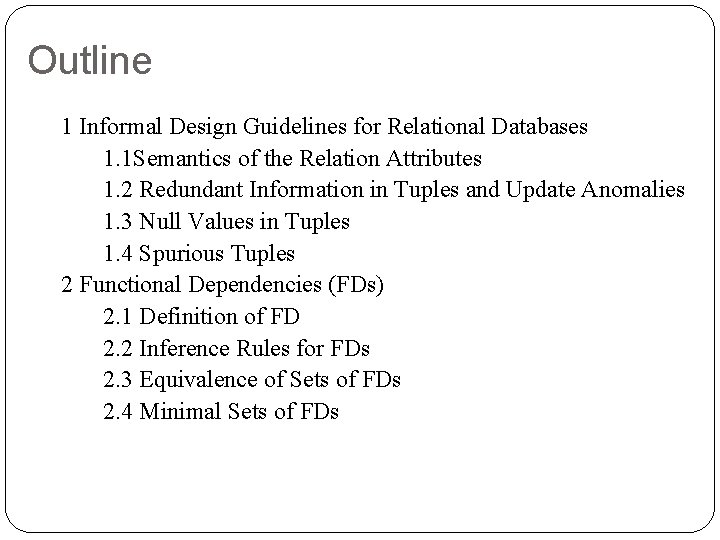 Outline 1 Informal Design Guidelines for Relational Databases 1. 1 Semantics of the Relation