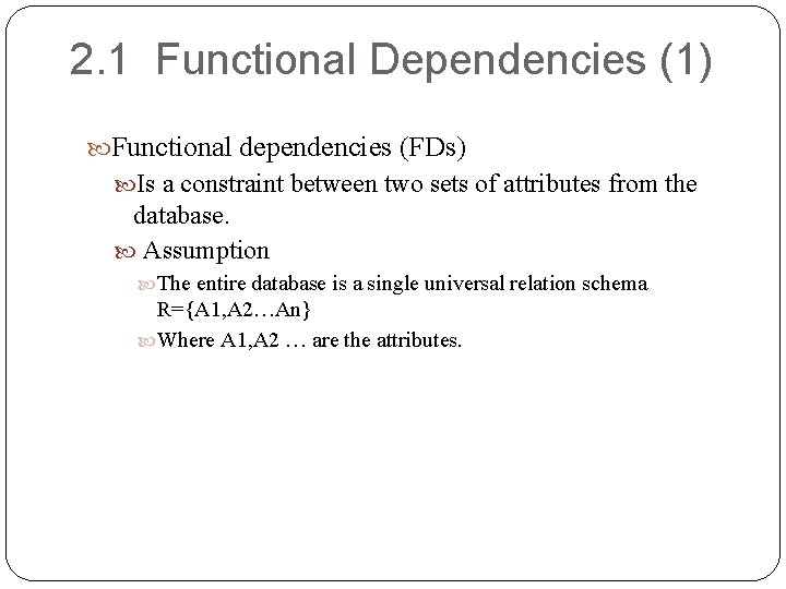 2. 1 Functional Dependencies (1) Functional dependencies (FDs) Is a constraint between two sets