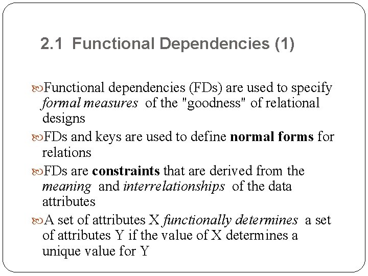 2. 1 Functional Dependencies (1) Functional dependencies (FDs) are used to specify formal measures