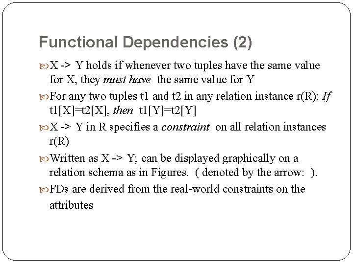 Functional Dependencies (2) X -> Y holds if whenever two tuples have the same