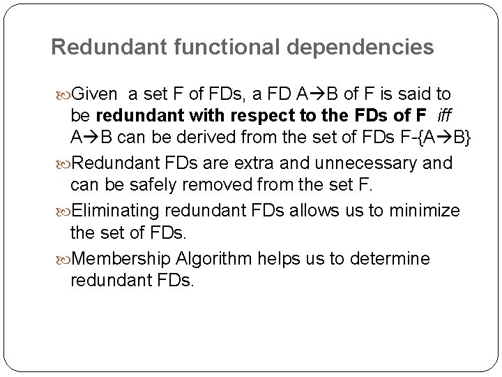 Redundant functional dependencies Given a set F of FDs, a FD A B of