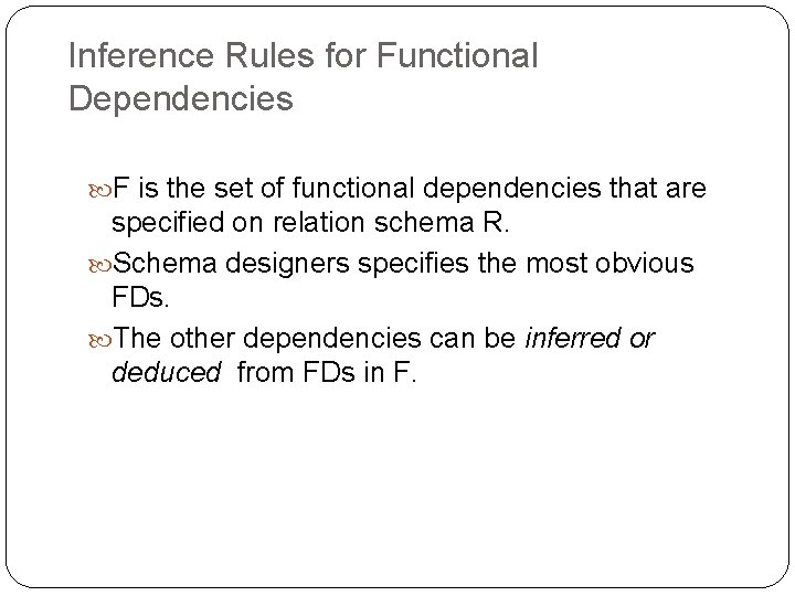 Inference Rules for Functional Dependencies F is the set of functional dependencies that are