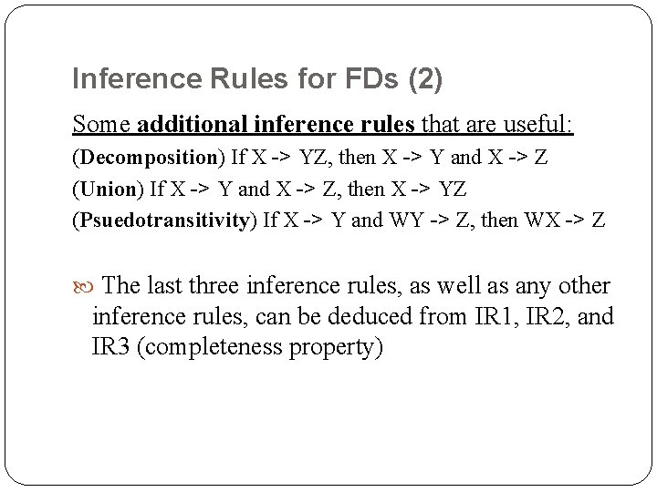 Inference Rules for FDs (2) Some additional inference rules that are useful: (Decomposition) If